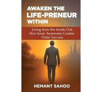 AWAKEN THE LIFE-PRENEUR WITHIN (Living from the Inside Out: How Inner Awareness Creates Outer Success)