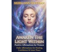 Awaken The Light Within: Positive Affirmations for Women Ready to Stop Dimming Their Light, Heal Emotional Pain, Embrace Self-Love & Finally Feel Enough (Healing Series)