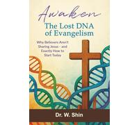 Awaken the Lost DNA of Evangelism: Why Believers Aren't Sharing Jesus - and Exactly How to Start Today