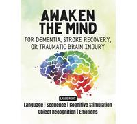 Awaken the Mind: Stroke Recovery Activity Book in Large Print: Cognitive Exercises for Aphasia, Brain Injury, and Dementia - Ideal for Seniors and Adults with Memory Loss