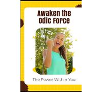 Awaken the Odic Force: The Power Within You