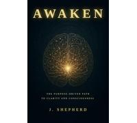 AWAKEN: The Purpose-Driven Path to Clarity and Consciousness