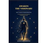 Awaken The Visionary: An Annual Journey from Stagnation to Self-Directed Living