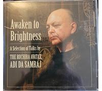 Awaken to Brightness: A Selection of Talks by The Ruchira Avatar Adi Da Samraj