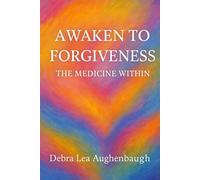 Awaken to Forgiveness: The Medicine Within