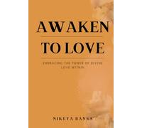 Awaken to Love: Embracing the Power of Divine Love Within