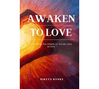 Awaken to Love: Embracing the Power of Divine Love Within (The Healing Heart Series)