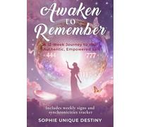 Awaken to Remember: A 12-Week Spiritual Awakening Journal for Women to Deepen Intuition, Track Signs & Synchronicities, and Support Emotional Healing