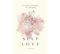Awaken to Self Love: A 21-day journal