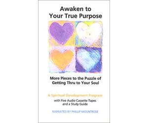 Awaken to Your True Purpose: More Pieces to the Puzzle of Getting Thru to Your Soul