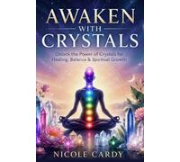 Awaken With Crystals: Unlock The Power of Crystals for Healing, Balance & Spiritual Growth