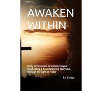 AWAKEN WITHIN: Daily Affirmation to transform your Mind, Body & Soul Restoring Your Soul through the light of Truth