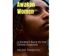 Awaken Women: A Journey Back to the Divine Feminine