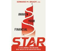 Awaken Your Financial STAR: A Field Manual for Building Real Wealth in an Uncertain World