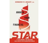 Awaken Your Financial STAR: A Field Manual for Building Real Wealth in an Uncertain World