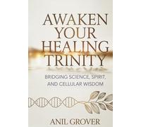 Awaken Your Healing Trinity: Bridging Science, Spirit, And Cellular Wisdom