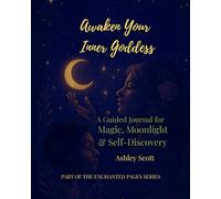 Awaken Your Inner Goddess: A Guided Journal for Magic, Moonlight & Self-Discovery