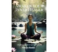Awaken Your Inner Healer: A Beginner's Guide to Spiritual Wellness