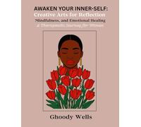 AWAKEN YOUR INNER-SELF:: Creative Arts for Reflection, Mindfulness and Emotional Healing (A Therapeutic Journey for Women)
