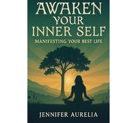 Awaken Your Inner Self: Manifesting Your Best LIfe