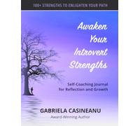 Awaken Your Introvert Strengths: Self-Coaching Journal for Reflection and Growth