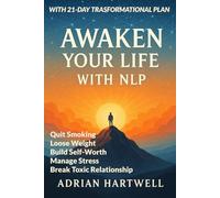 AWAKEN YOUR LIFE WITH NLP: Tansform your Life - Change your Destiny