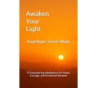 Awaken Your Light: 75 Empowering Meditations for Peace, Courage, and Emotional Renewal (The Gentle Wisdom Collection)