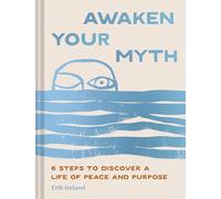 Awaken Your Myth: 6 Steps to Discover a Life of Peace and Purpose