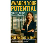 Awaken Your Potential: Master the Four Stages of Competence to Build Confidence, Clarity & Lasting Change