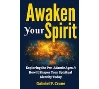 Awaken Your Spirit: Exploring the Pre-Adamic Ages & How It Shapes Your Spiritual Identity Today