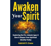 Awaken Your Spirit: Exploring the Pre-Adamic Ages & How It Shapes Your Spiritual Identity Today