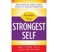 Awaken Your Strongest Self: Break Free of Stress, Inner Conflict, and Self-sabotage (BUSINESS SKILLS AND DEVELOPMENT)