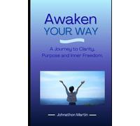 Awaken Your Way: Find Clarity, Purpose, and Direction to Redesign Your Life and Move Forward with Authentic Confidence.