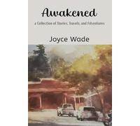 Awakened: a Collection of Short Stories, Travels, and Adventures