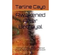 Awakened After Betrayal: Healing from Heartbreak and Betrayal Through Reflection and Spiritual Growth