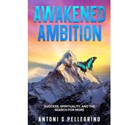 Awakened Ambition: Success, Spirituality and the Search for More