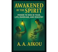 Awakened By The Spirit: Entering The Realm Of Grace, Power, And Glory