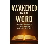 Awakened By the Word: A 30 Day Journey To Revival, Renewal and Daily Devotion (Revival Devotionals: 30 Day Journeys To Revive the Heart of God's People)