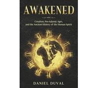 Awakened: Creation, Pre-Adamic Ages, and the Ancient History of the Human Spirit