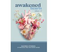 Awakened Hearts: Sacred Stories of Breaking Free and Rising Higher: 2