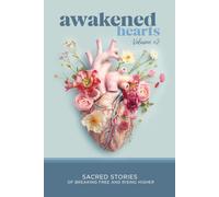 Awakened Hearts: Sacred Stories of Breaking Free and Rising Higher