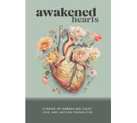 Awakened Hearts: Stories of Embracing Light, Love, and Limitless Possibilities: 1