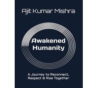 Awakened Humanity: A Journey to Reconnect, Respect & Rise Together