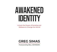 Awakened Identity: Unlock the Power of Sonship and Ekklesia to Change the World