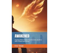 AWAKENED: Inspiring Others to Rise From the Ashes of Life to God's Purpose and Destiny