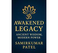 Awakened Legacy: ANCIENT WISDOM, MODERN POWER