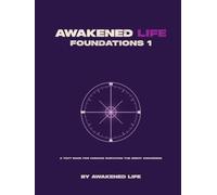 Awakened Life Foundations 1: A text book for humans surviving the Great Awakening