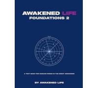 Awakened Life Foundations 2: A text book for humans rising in the Great Awakening