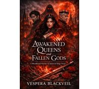 Awakened Queens and Fallen Gods: When Power Learns to Hide. (Bloodbound Witches and Immortal Kings Series - Book 3)