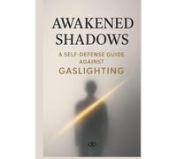 AWAKENED SHADOWS: Self-Defense GuideAgainst GASLIGHTING